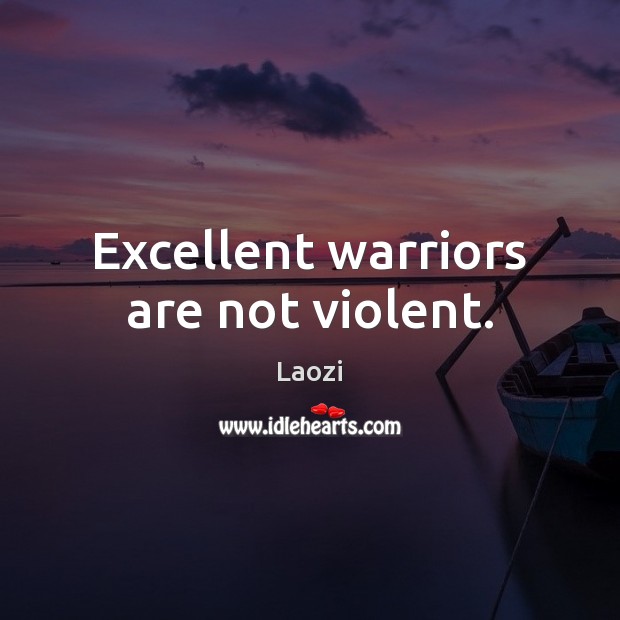 Excellent warriors are not violent. Image