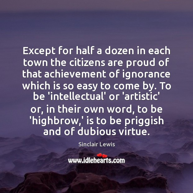 Except for half a dozen in each town the citizens are proud Sinclair Lewis Picture Quote