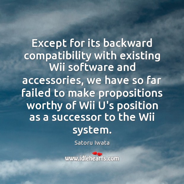 Except for its backward compatibility with existing Wii software and accessories, we Image