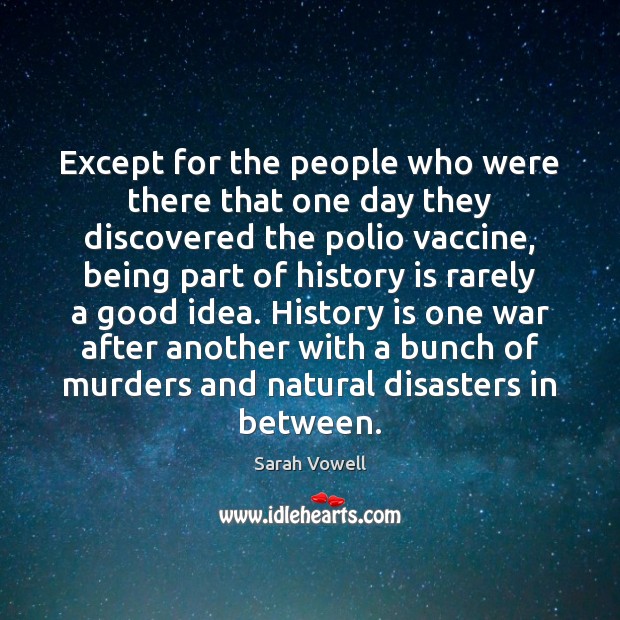 Except for the people who were there that one day they discovered History Quotes Image