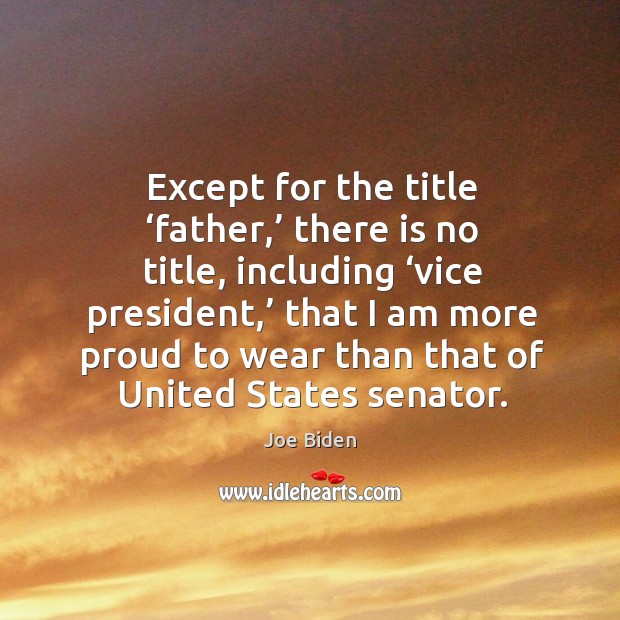Except for the title ‘father,’ there is no title, including ‘vice president Joe Biden Picture Quote