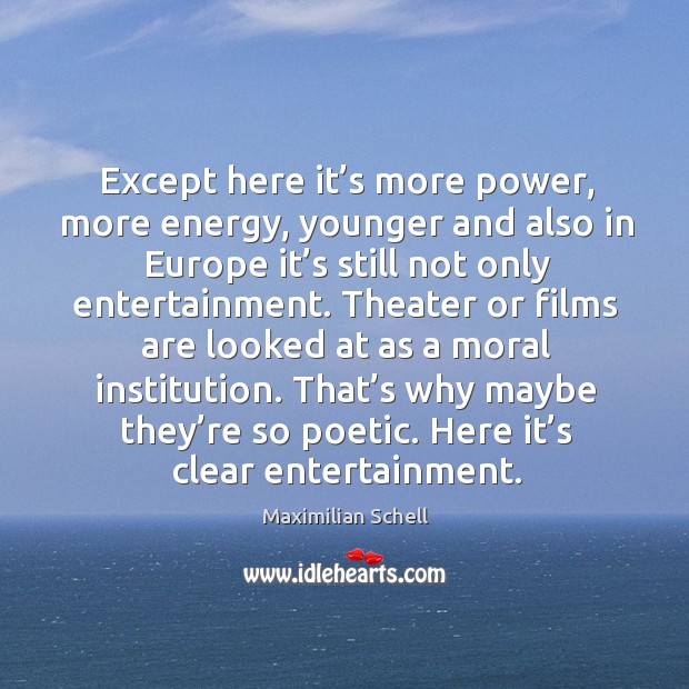 Except here it’s more power, more energy, younger and also in europe it’s still not only entertainment. Image