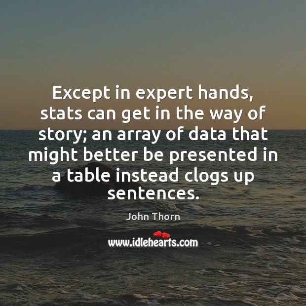 Except in expert hands, stats can get in the way of story; John Thorn Picture Quote
