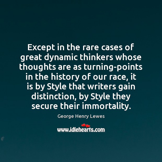 Except in the rare cases of great dynamic thinkers whose thoughts are George Henry Lewes Picture Quote