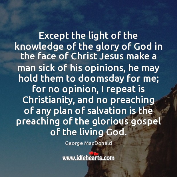 Except the light of the knowledge of the glory of God in George MacDonald Picture Quote