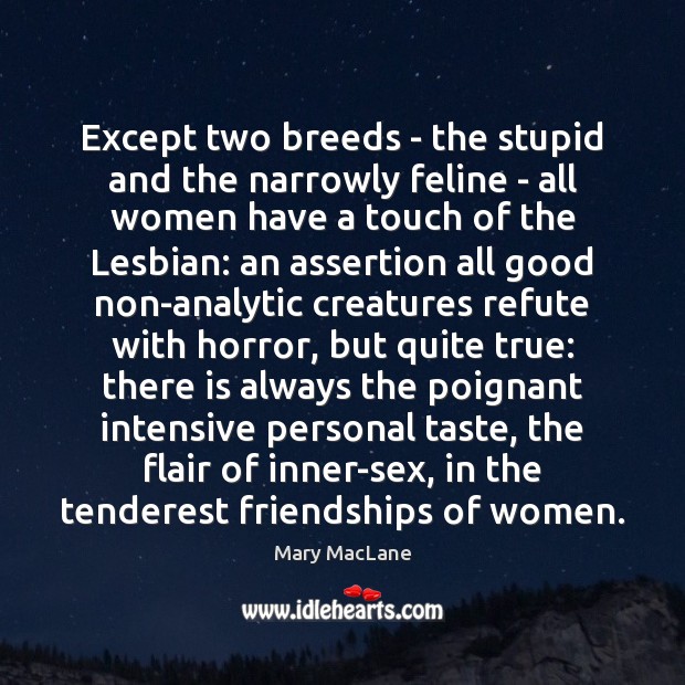 Except two breeds – the stupid and the narrowly feline – all Mary MacLane Picture Quote