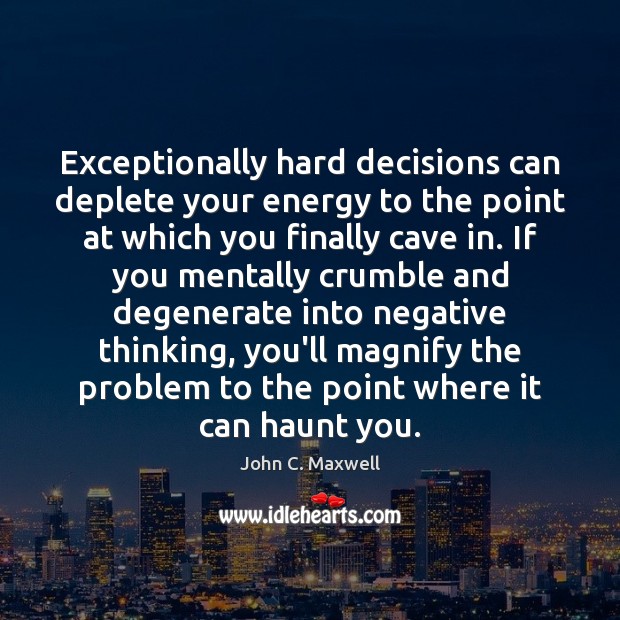 Exceptionally hard decisions can deplete your energy to the point at which Image