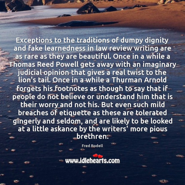 Exceptions to the traditions of dumpy dignity and fake learnedness in law Fred Rodell Picture Quote