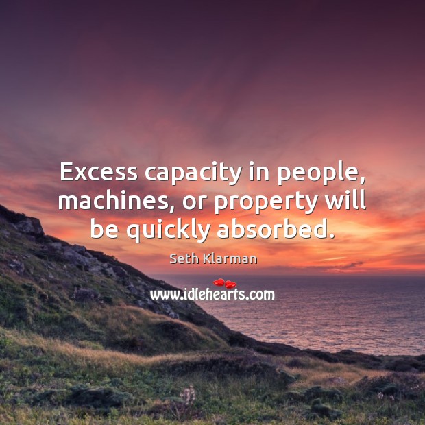 Excess capacity in people, machines, or property will be quickly absorbed. Image