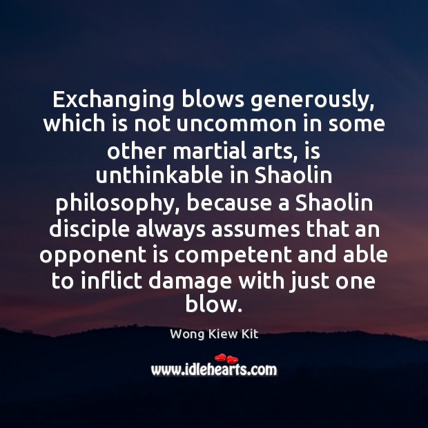 Exchanging blows generously, which is not uncommon in some other martial arts, Wong Kiew Kit Picture Quote