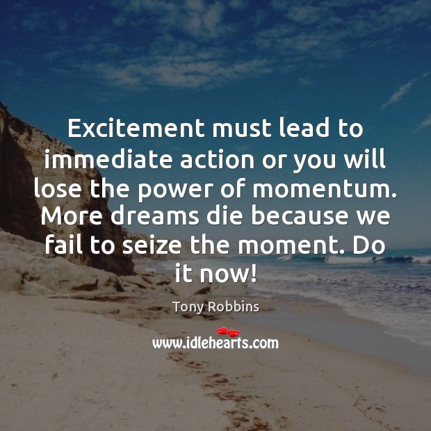 Excitement must lead to immediate action or you will lose the power Image