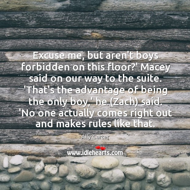 Excuse me, but aren’t boys forbidden on this floor?’ Macey said Ally Carter Picture Quote