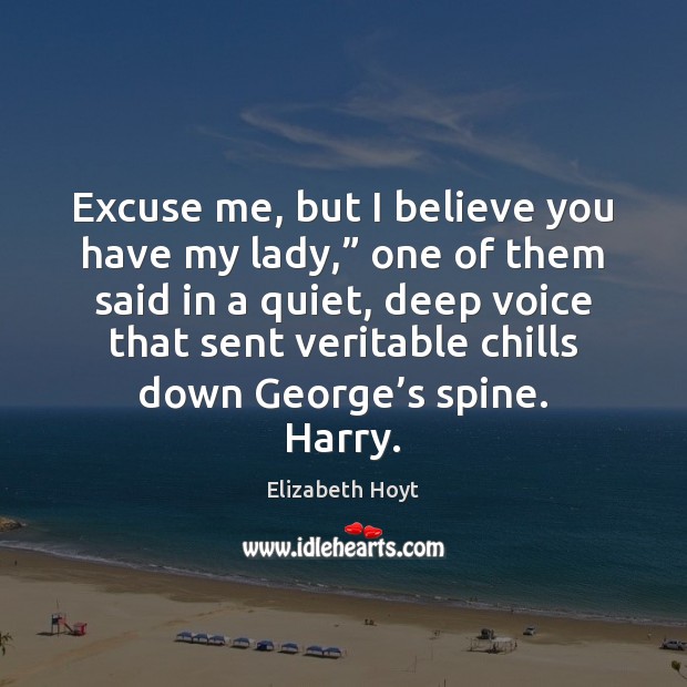 Excuse me, but I believe you have my lady,” one of them Elizabeth Hoyt Picture Quote