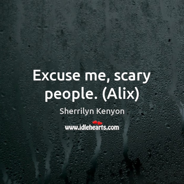 Excuse me, scary people. (Alix) Image