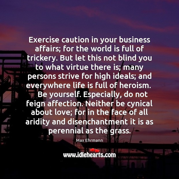 Exercise caution in your business affairs; for the world is full of Be Yourself Quotes Image