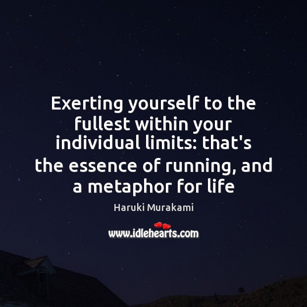 Exerting yourself to the fullest within your individual limits: that’s the essence Haruki Murakami Picture Quote