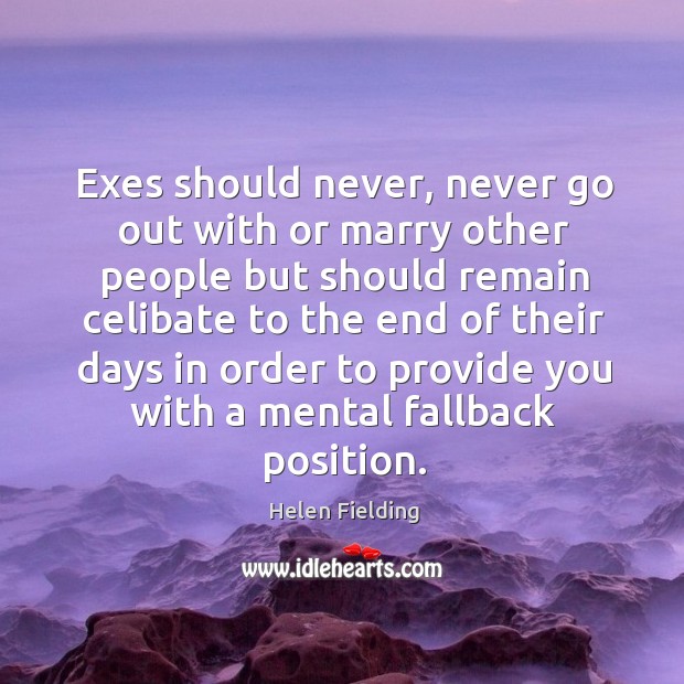 Exes should never, never go out with or marry other people but Image