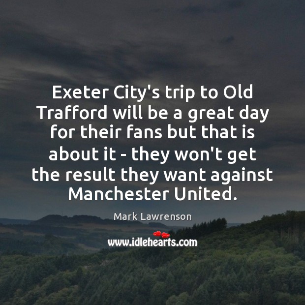 Exeter City’s trip to Old Trafford will be a great day for Good Day Quotes Image