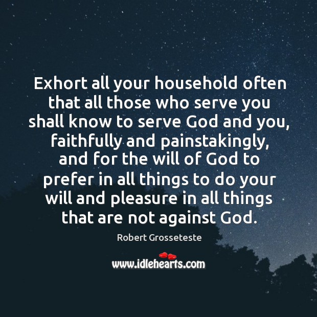 Exhort all your household often that all those who serve you shall know to serve Image