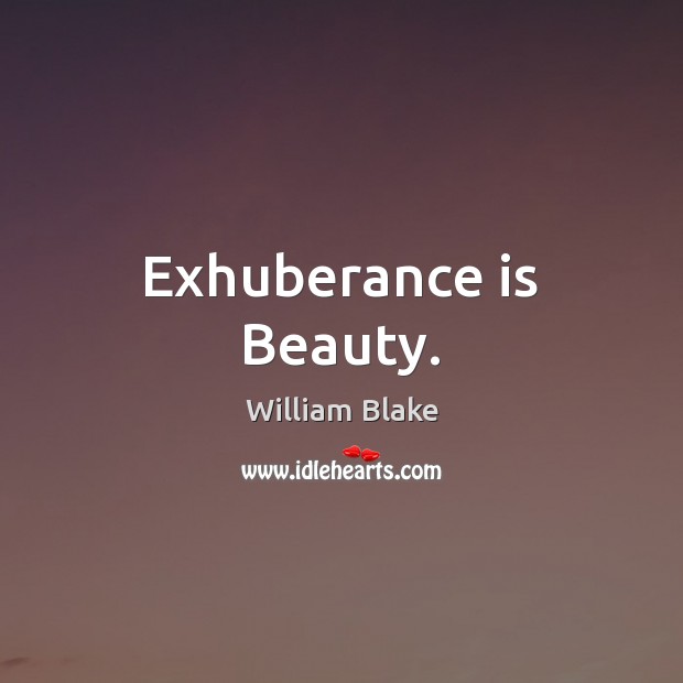 Exhuberance is Beauty. William Blake Picture Quote