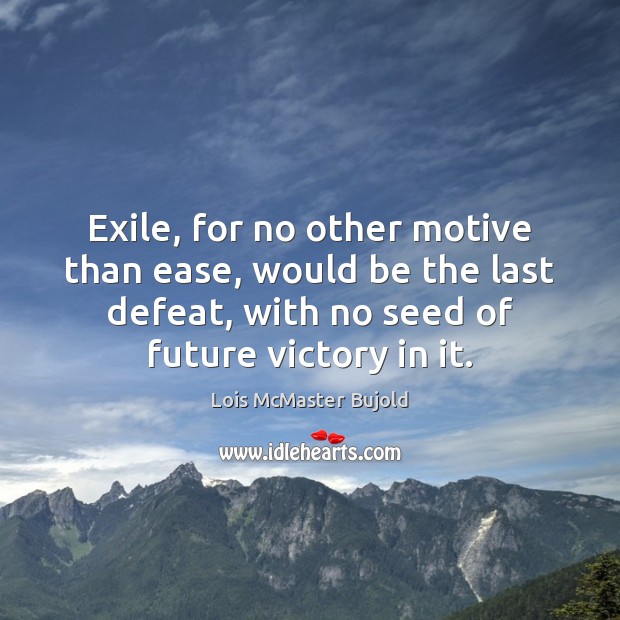 Exile, for no other motive than ease, would be the last defeat, Image