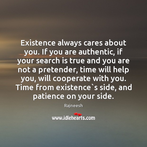 Existence always cares about you. If you are authentic, if your search Cooperate Quotes Image