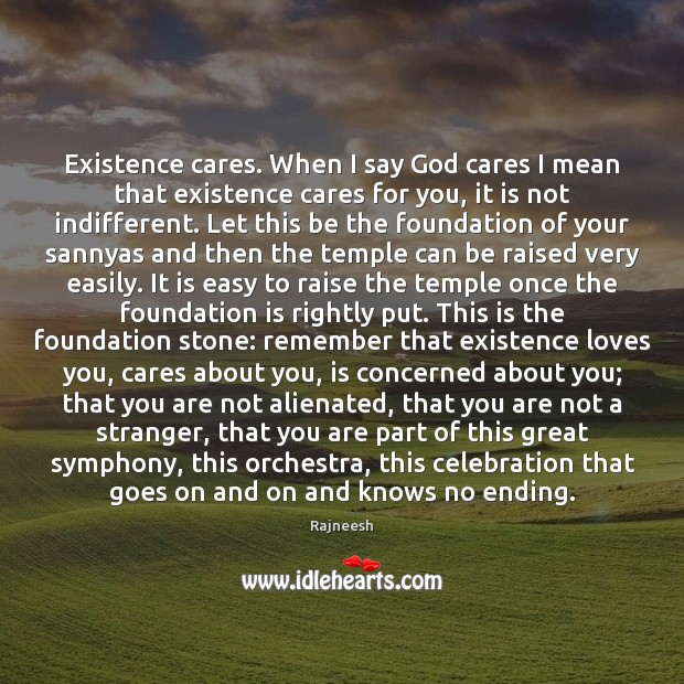 Existence cares. When I say God cares I mean that existence cares Rajneesh Picture Quote