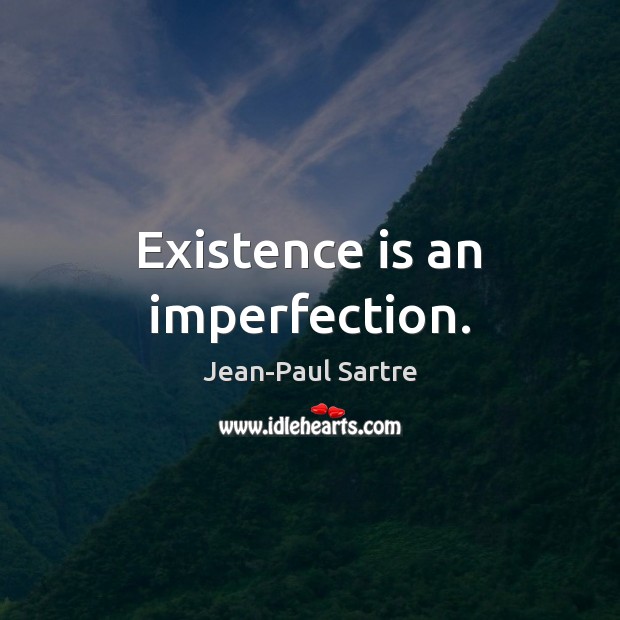 Existence is an imperfection. Jean-Paul Sartre Picture Quote