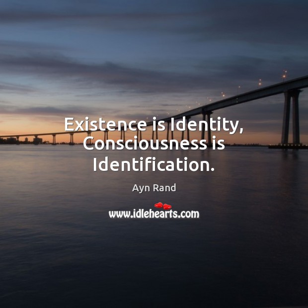 Existence is Identity, Consciousness is Identification. Image