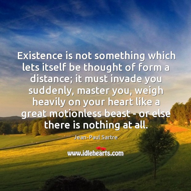 Existence is not something which lets itself be thought of form a Jean-Paul Sartre Picture Quote