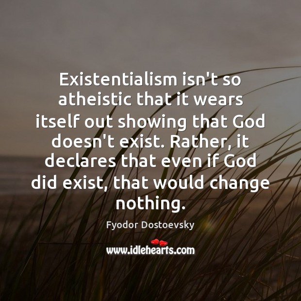 Existentialism isn’t so atheistic that it wears itself out showing that God Image