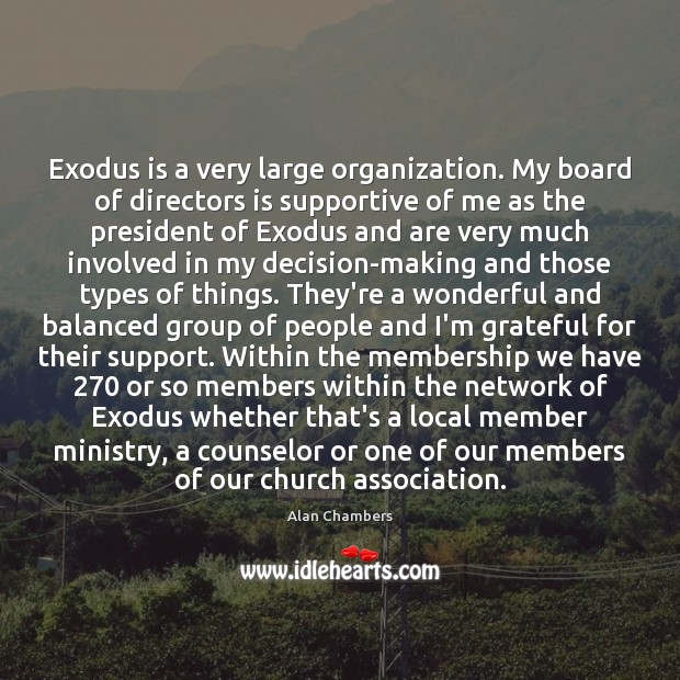 Exodus is a very large organization. My board of directors is supportive Alan Chambers Picture Quote