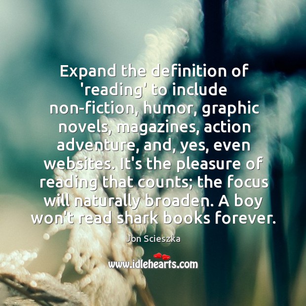 Expand the definition of ‘reading’ to include non-fiction, humor, graphic novels, magazines, Jon Scieszka Picture Quote