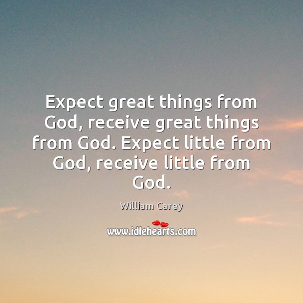 Expect great things from God, receive great things from God. Expect little Expect Quotes Image