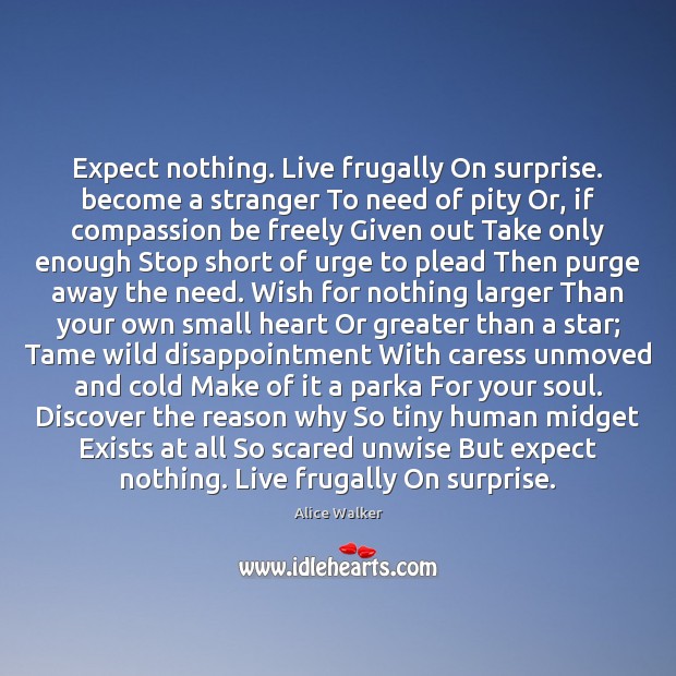 Expect nothing. Live frugally On surprise. become a stranger To need of Image