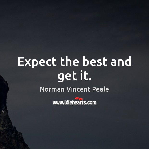 Expect the best and get it. Norman Vincent Peale Picture Quote