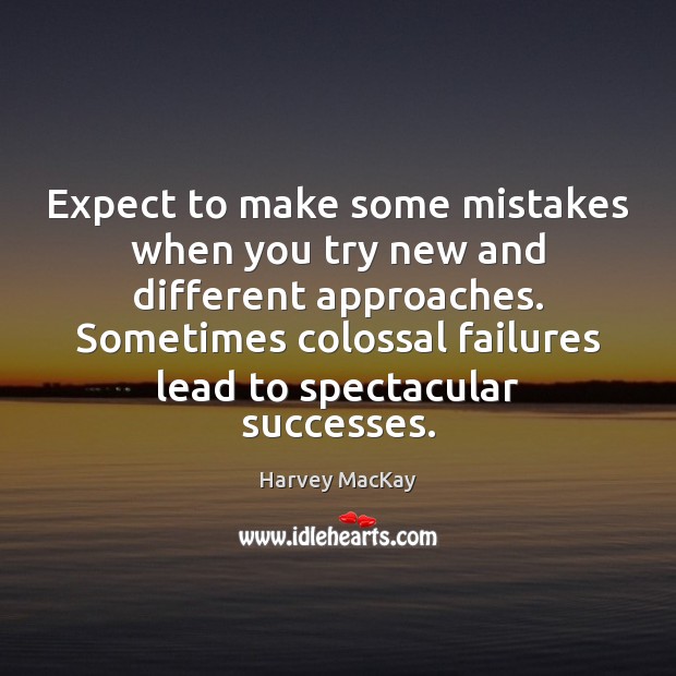 Expect to make some mistakes when you try new and different approaches. Image