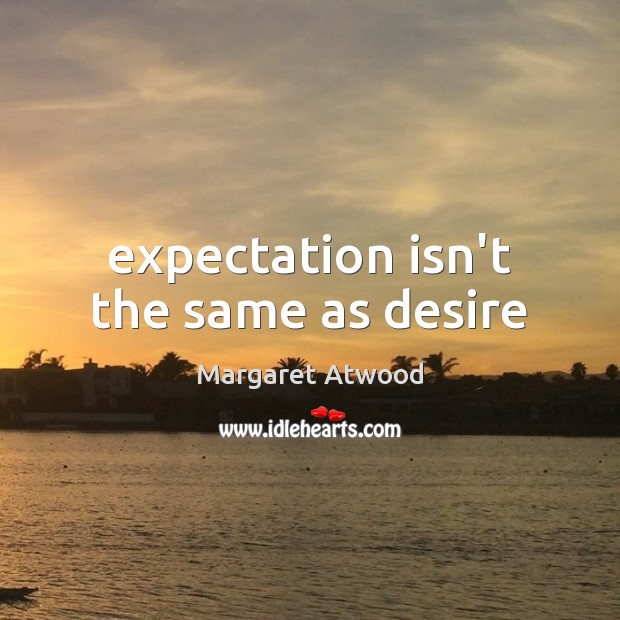 Expectation isn’t the same as desire Image
