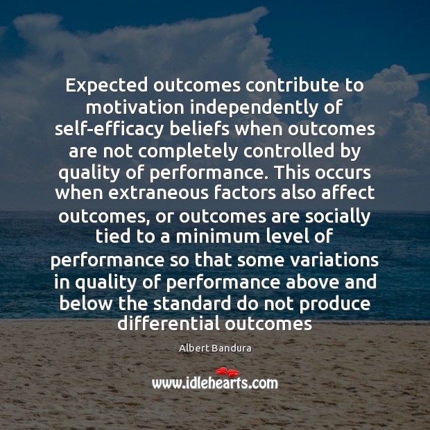 Expected outcomes contribute to motivation independently of self-efficacy beliefs when outcomes are Image