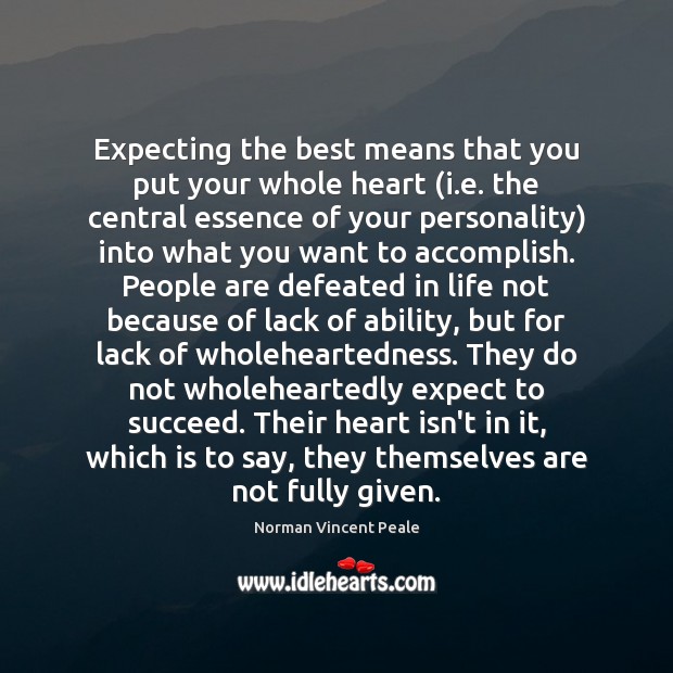 Expecting the best means that you put your whole heart (i.e. Norman Vincent Peale Picture Quote