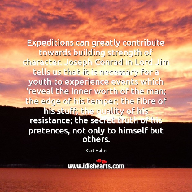 Expeditions can greatly contribute towards building strength of character. Joseph Conrad in Secret Quotes Image