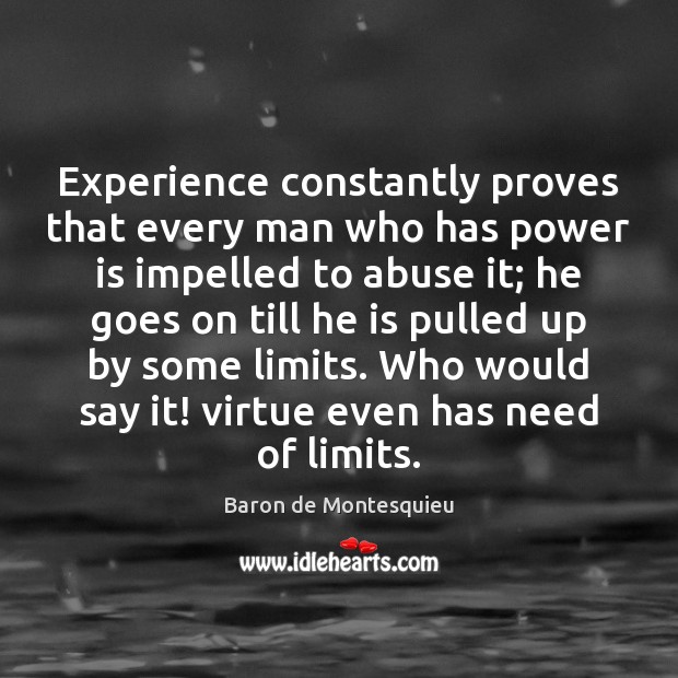 Experience constantly proves that every man who has power is impelled to Power Quotes Image