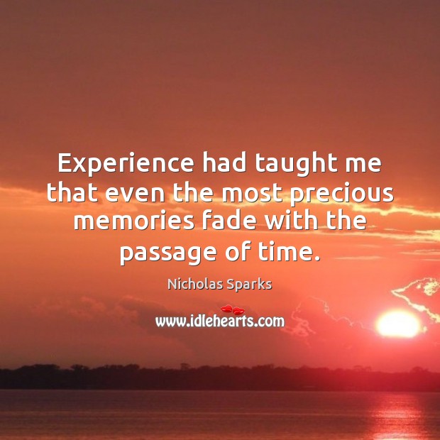 Experience had taught me that even the most precious memories fade with Nicholas Sparks Picture Quote