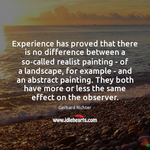 Experience has proved that there is no difference between a so-called realist 