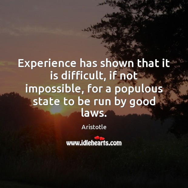 Experience has shown that it is difficult, if not impossible, for a Aristotle Picture Quote