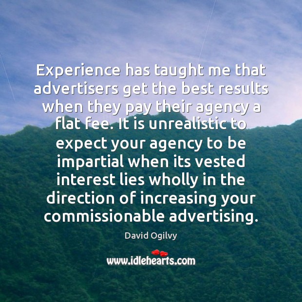 Experience has taught me that advertisers get the best results when they David Ogilvy Picture Quote