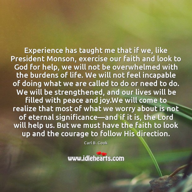 Experience has taught me that if we, like President Monson, exercise our Carl B. Cook Picture Quote
