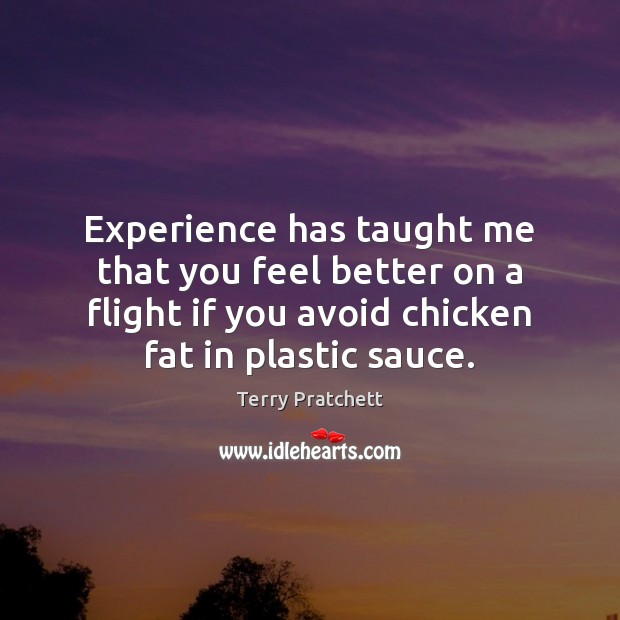 Experience has taught me that you feel better on a flight if Terry Pratchett Picture Quote