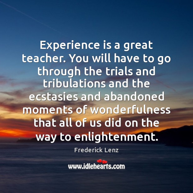 Experience is a great teacher. You will have to go through the Experience Quotes Image