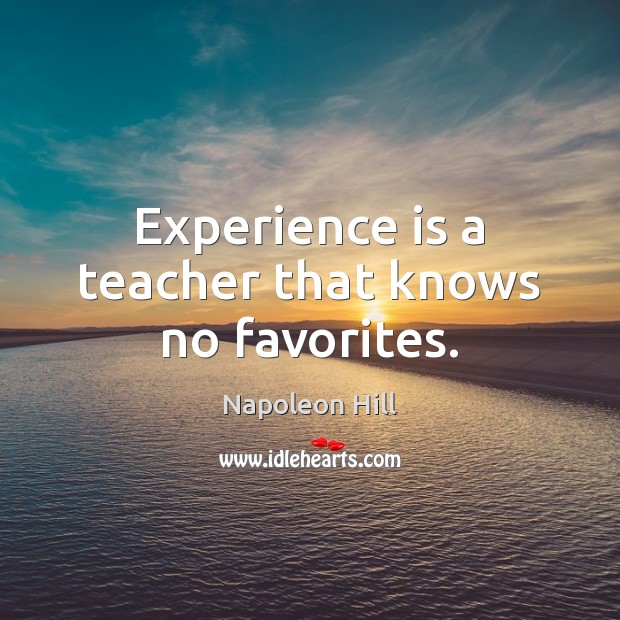 Experience is a teacher that knows no favorites. Experience Quotes Image